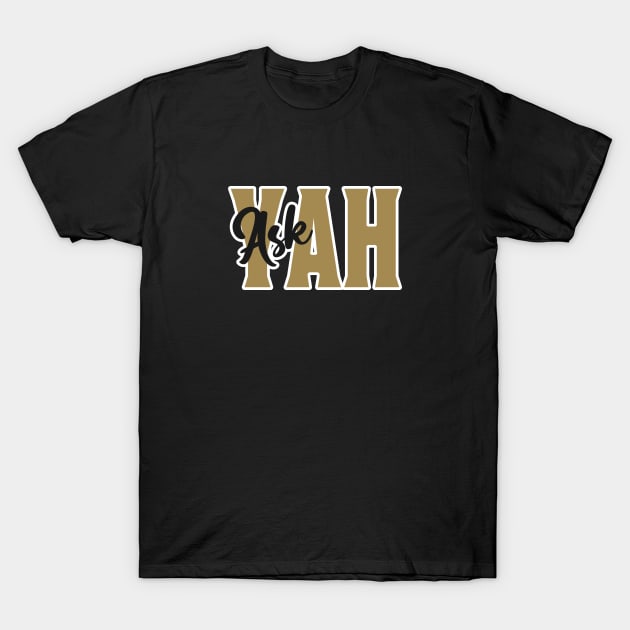 Ask YAH - gold T-Shirt by erock